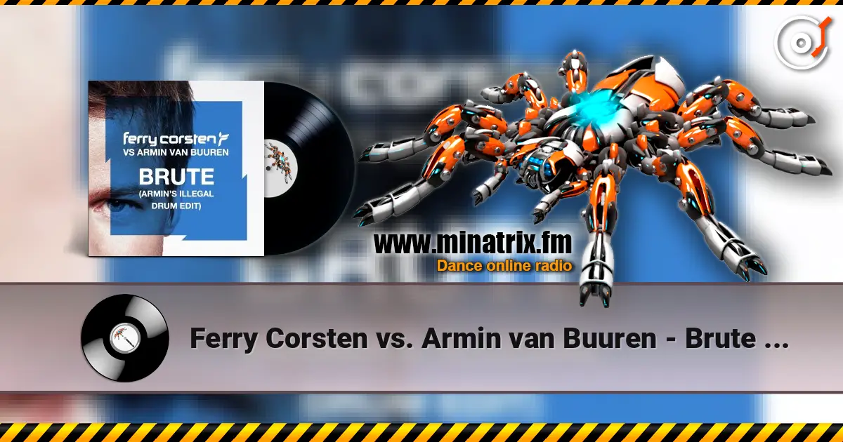 Ferry Corsten vs. Armin van Buuren - Brute (Armin's Illegal Drum Edit) escuchar online en alta calidad | Minatrix.FM