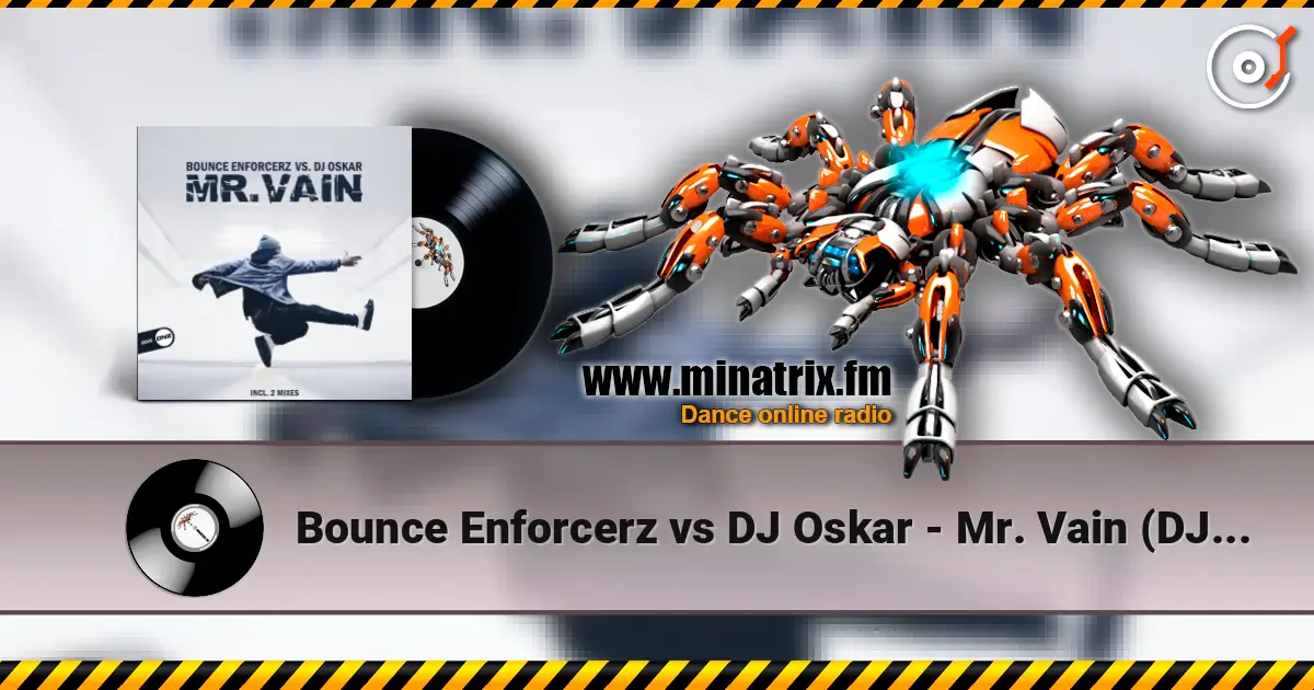 Bounce Enforcerz vs DJ Oskar - Mr. Vain (DJ Oskar Mix) escuchar online en alta calidad | Minatrix.FM