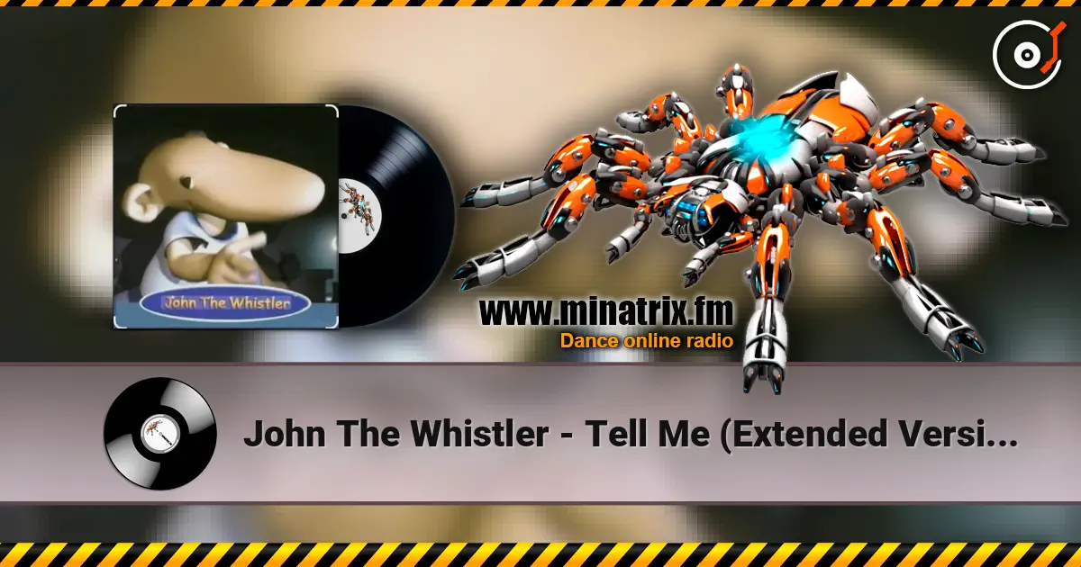 John The Whistler - Tell Me (Extended Version) escuchar online en alta calidad | Minatrix.FM