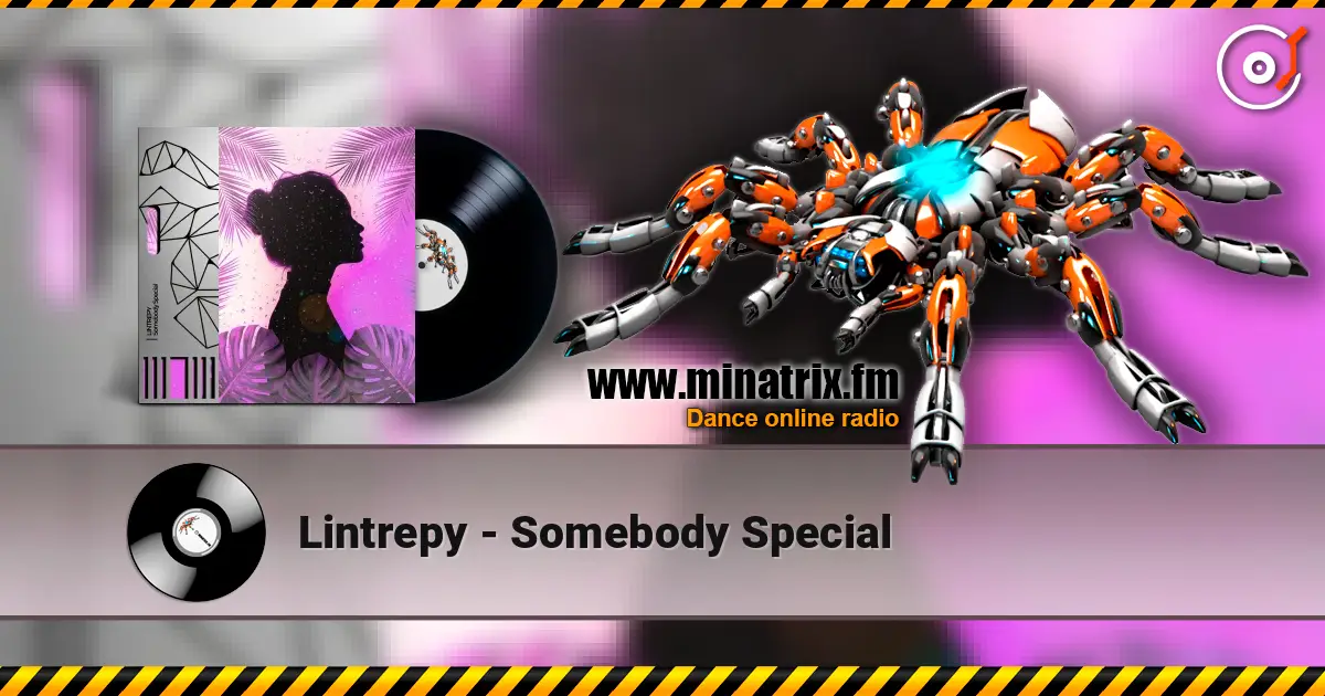 Lintrepy - Somebody Special escuchar online en alta calidad | Minatrix.FM