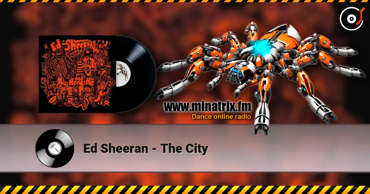 Ed Sheeran - The City escuchar online en alta calidad | Minatrix.FM