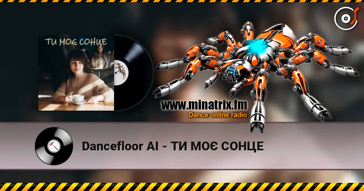 Dancefloor AI - ТИ МОЄ СОНЦЕ escuchar online en alta calidad | Minatrix.FM