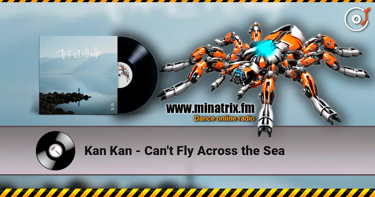 Kan Kan - Can't Fly Across the Sea escuchar online en alta calidad | Minatrix.FM