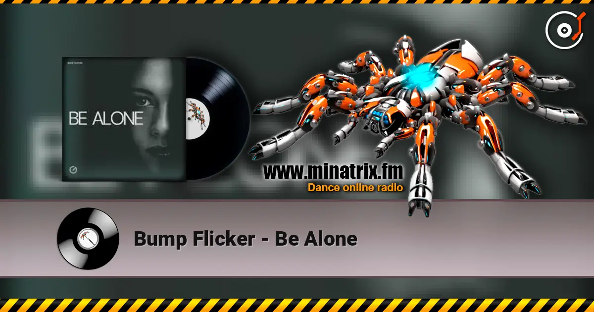 Bump Flicker - Be Alone escuchar online en alta calidad | Minatrix.FM