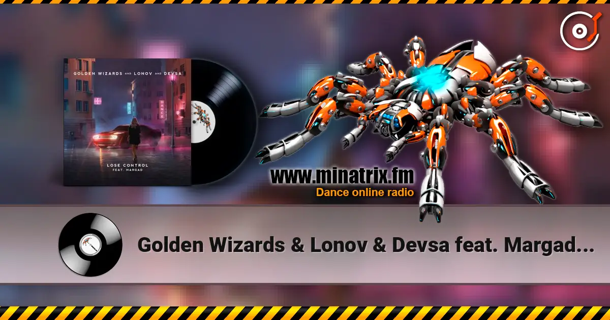 Golden Wizards & Lonov & Devsa feat. Margad - Lose Control escuchar online en alta calidad | Minatrix.FM