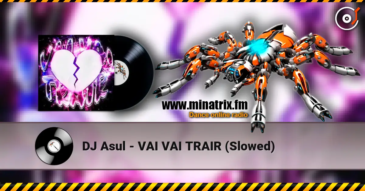 DJ Asul - VAI VAI TRAIR (Slowed) escuchar online en alta calidad | Minatrix.FM