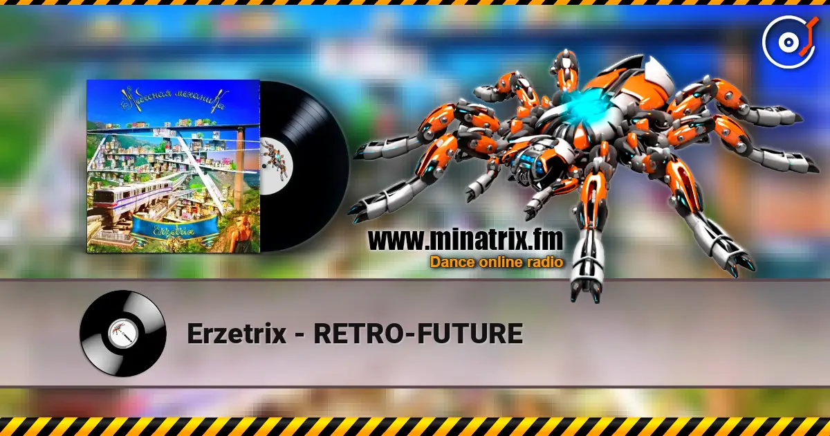 Erzetrix - RETRO-FUTURE escuchar online en alta calidad | Minatrix.FM