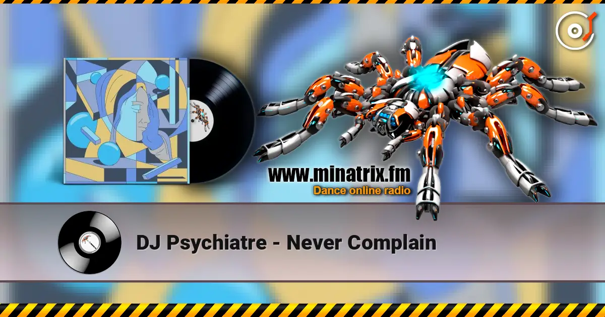 DJ Psychiatre - Never Complain escuchar online en alta calidad | Minatrix.FM