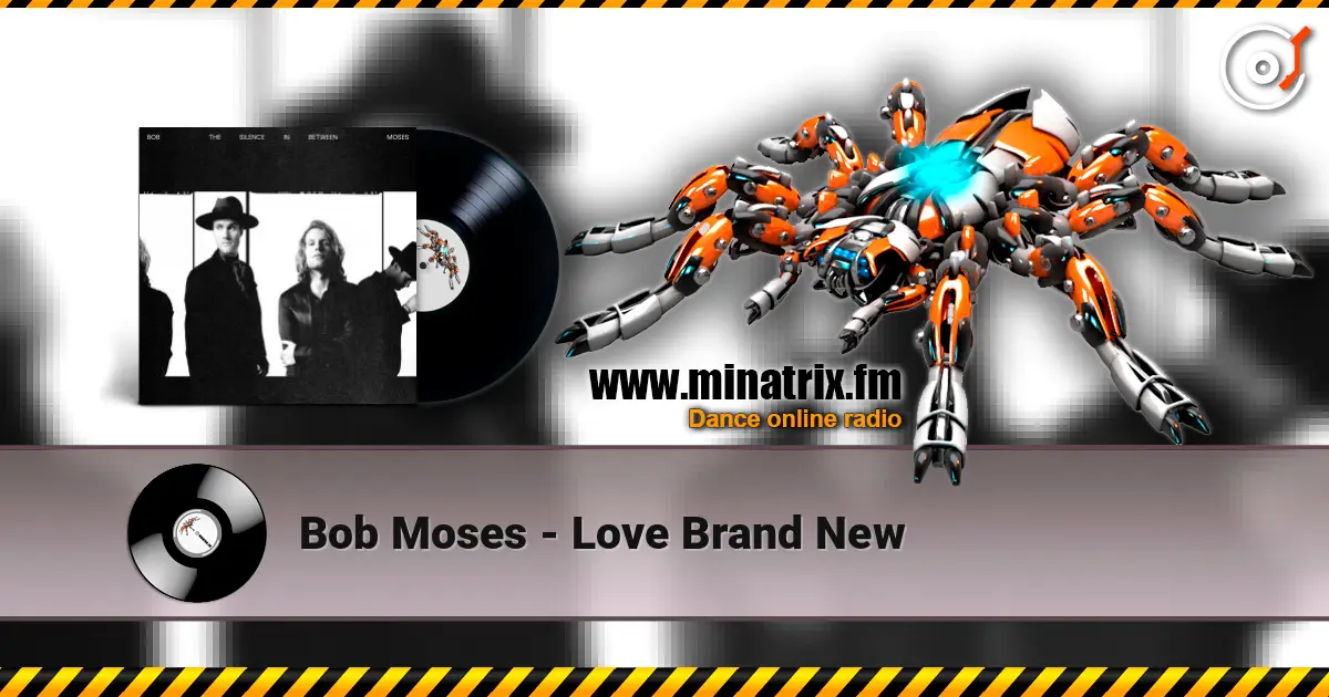 Bob Moses - Love Brand New escuchar online en alta calidad | Minatrix.FM
