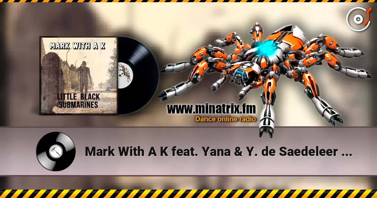 Mark With A K feat. Yana & Y. de Saedeleer - Little Black Submarines escuchar online en alta calidad | Minatrix.FM