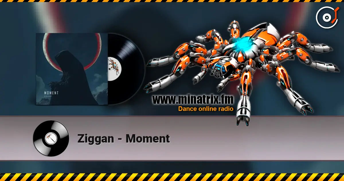 Ziggan - Moment escuchar online en alta calidad | Minatrix.FM