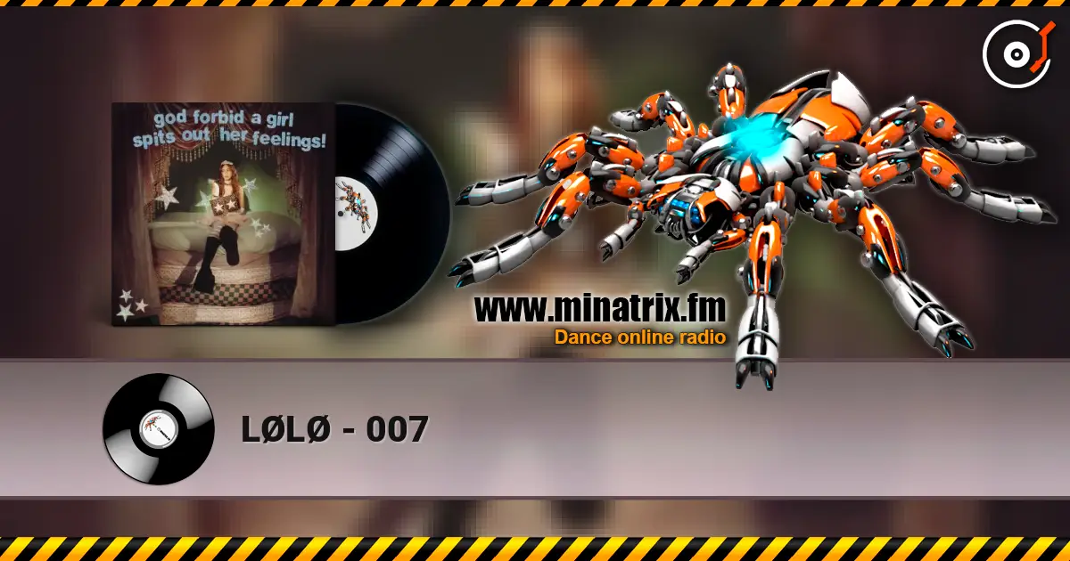 LØLØ - 007 escuchar online en alta calidad | Minatrix.FM