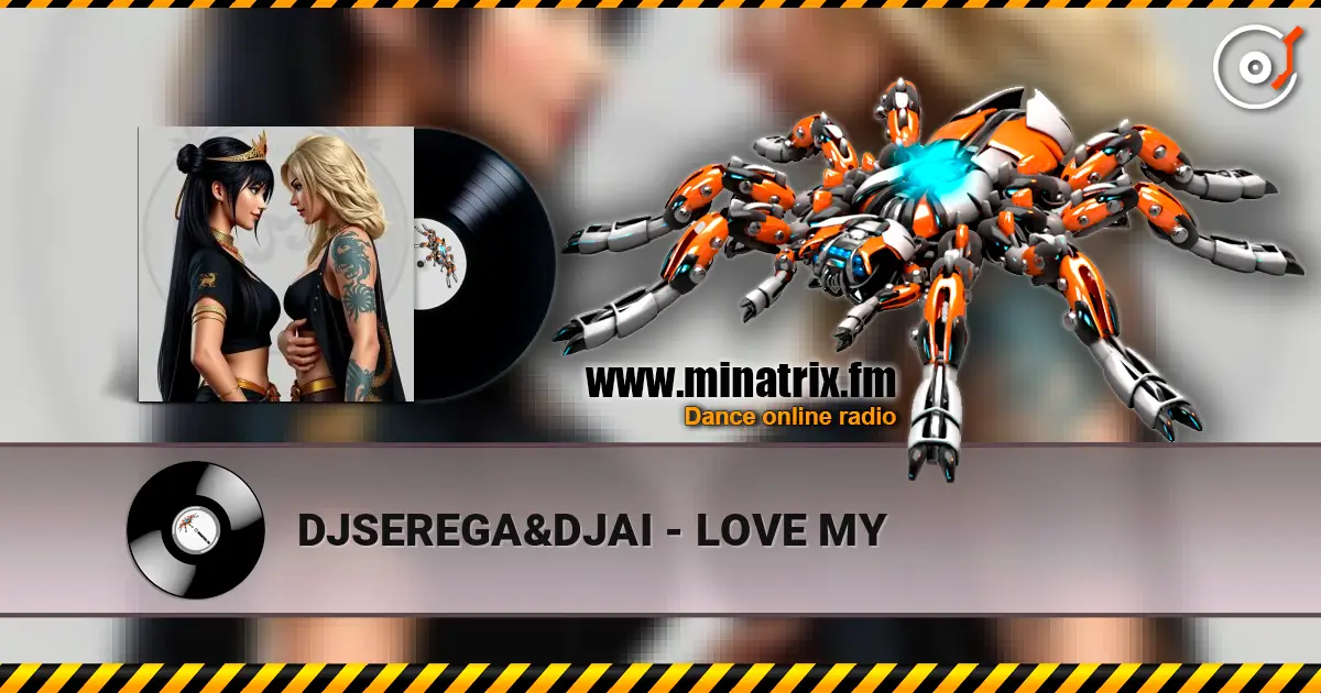 DJSEREGA&DJAI - LOVE MY escuchar online en alta calidad | Minatrix.FM