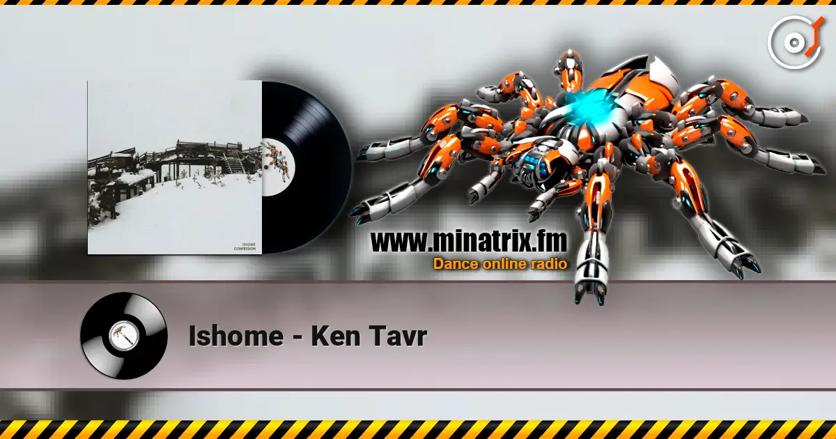 Ishome - Ken Tavr escuchar online en alta calidad | Minatrix.FM