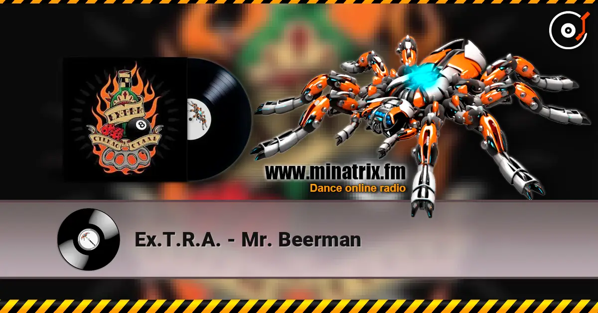Ex.T.R.A. - Mr. Beerman escuchar online en alta calidad | Minatrix.FM