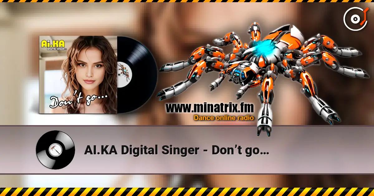 AI.KA Digital Singer - Don’t go… escuchar online en alta calidad | Minatrix.FM