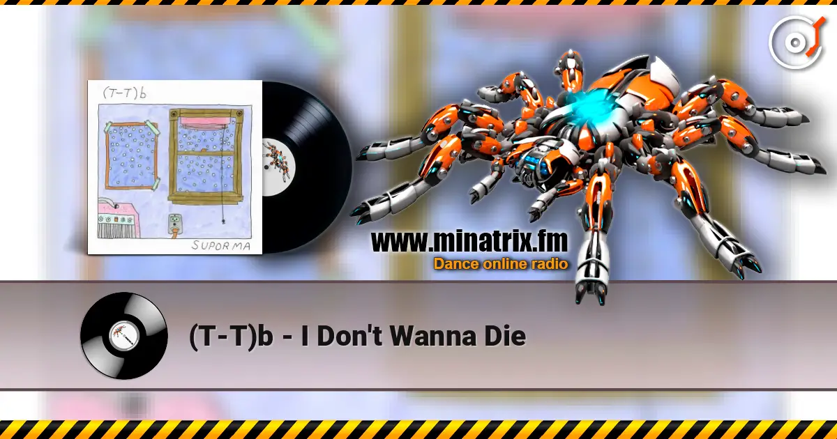 (T-T)b - I Don't Wanna Die escuchar online en alta calidad | Minatrix.FM