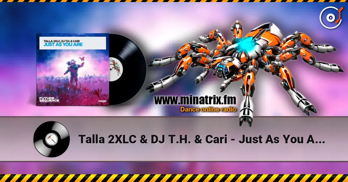 Talla 2XLC & DJ T.H. & Cari - Just As You Are (Extended Mix) escuchar online en alta calidad | Minatrix.FM