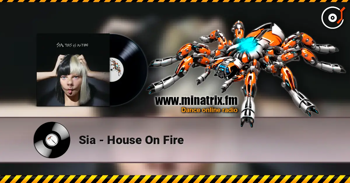 Sia - House On Fire escuchar online en alta calidad | Minatrix.FM