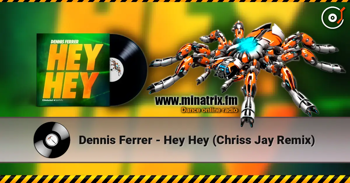 Dennis Ferrer - Hey Hey (Chriss Jay Remix) escuchar online en alta calidad | Minatrix.FM