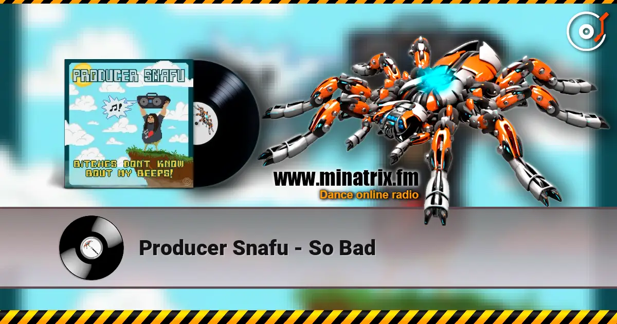 Producer Snafu - So Bad escuchar online en alta calidad | Minatrix.FM