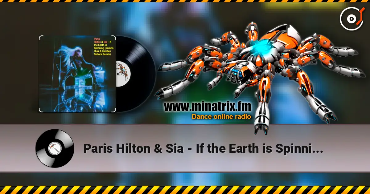 Paris Hilton & Sia - If the Earth is Spinning (J. Hurr & K.Sollors Remix) escuchar online en alta calidad | Minatrix.FM