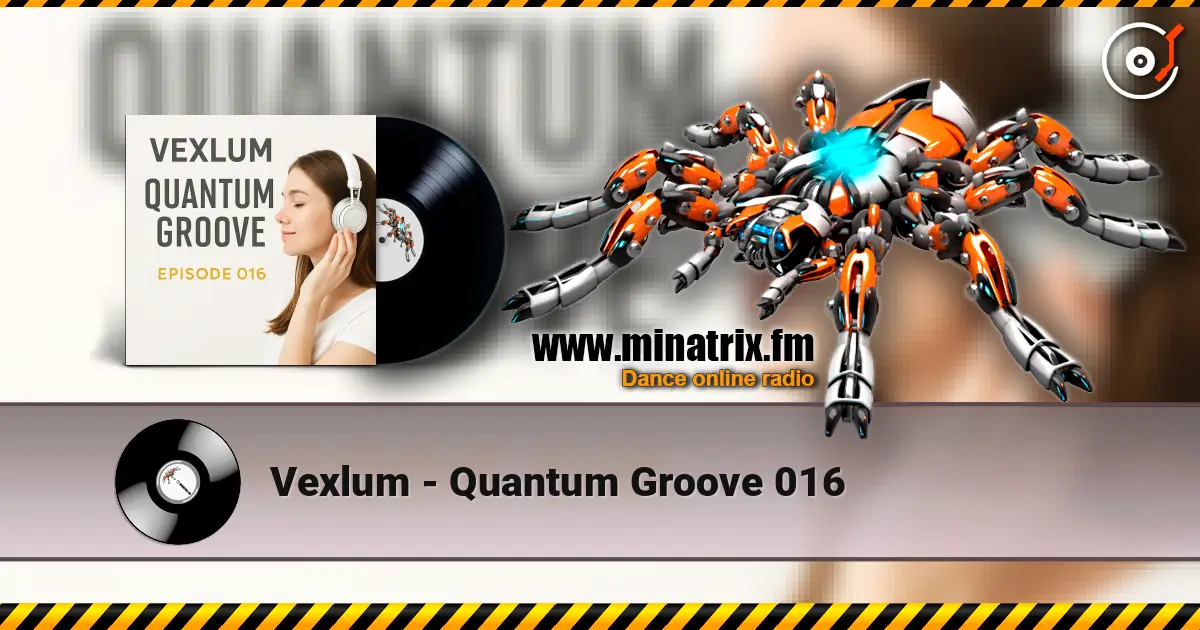 Vexlum - Quantum Groove 016 escuchar online en alta calidad | Minatrix.FM