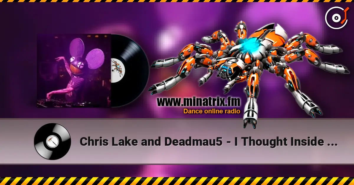 Chris Lake and Deadmau5 - I Thought Inside Out (Original Mix) escuchar online en alta calidad | Minatrix.FM
