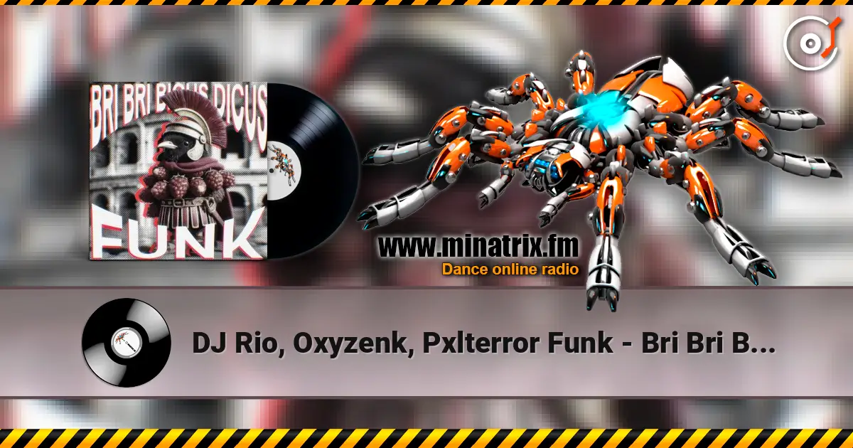 DJ Rio, Oxyzenk, Pxlterror Funk - Bri Bri Bicus Dicus Funk escuchar online en alta calidad | Minatrix.FM