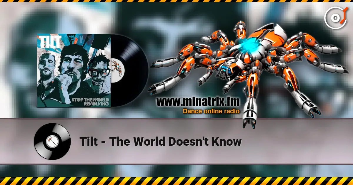 Tilt - The World Doesn't Know escuchar online en alta calidad | Minatrix.FM