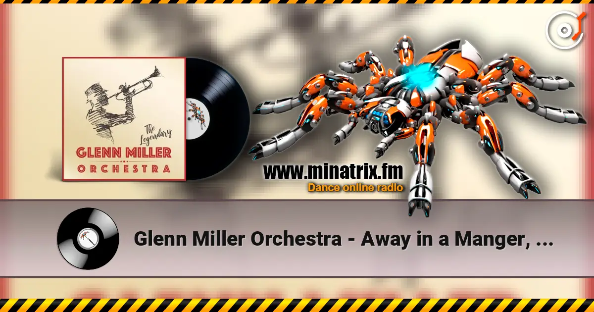 Glenn Miller Orchestra - Away in a Manger, Ave Maria, The First Noel escuchar online en alta calidad | Minatrix.FM