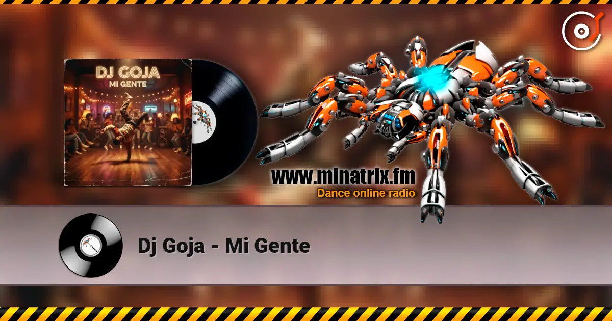 Dj Goja - Mi Gente escuchar online en alta calidad | Minatrix.FM