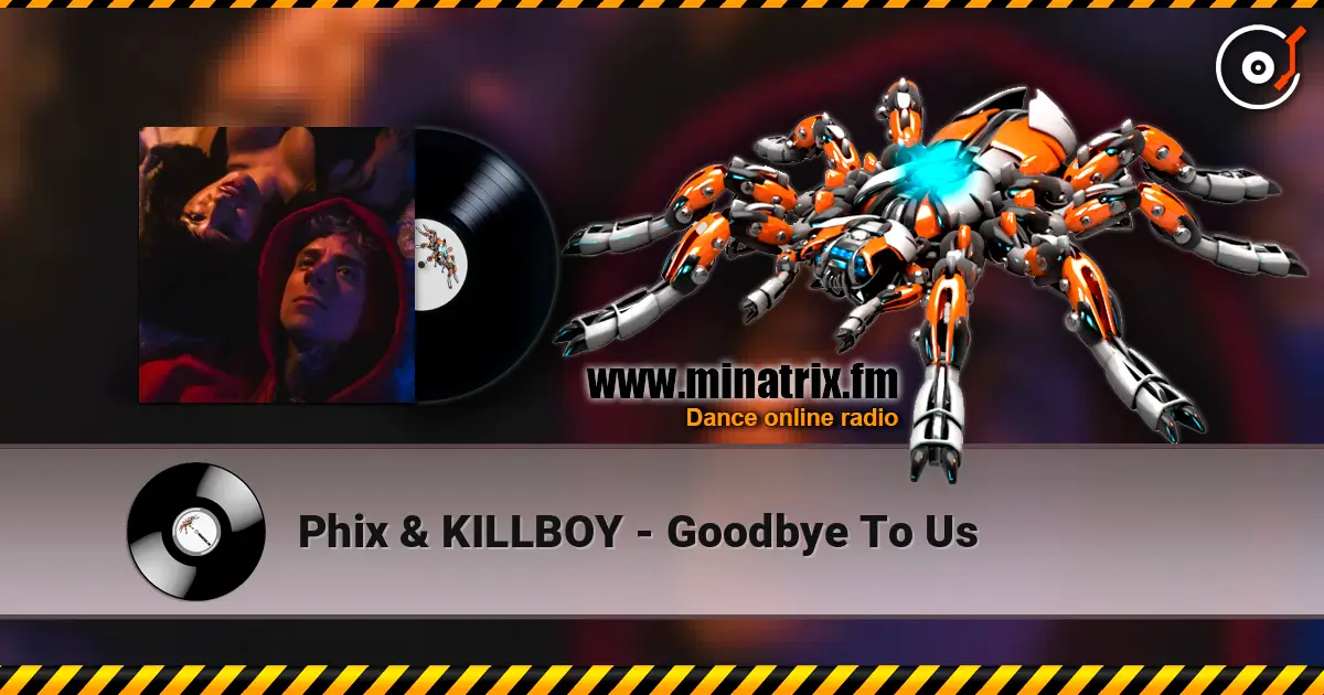 Phix & KILLBOY - Goodbye To Us escuchar online en alta calidad | Minatrix.FM