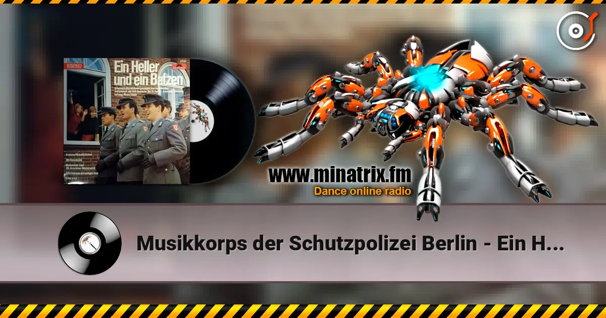 Musikkorps der Schutzpolizei Berlin - Ein Heller Und Ein Batzen escuchar online en alta calidad | Minatrix.FM