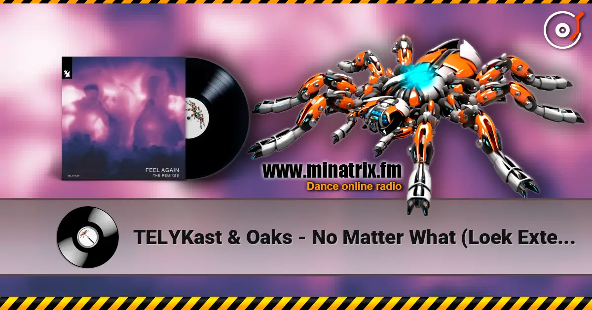TELYKast & Oaks - No Matter What (Loek Extended Remix) escuchar online en alta calidad | Minatrix.FM