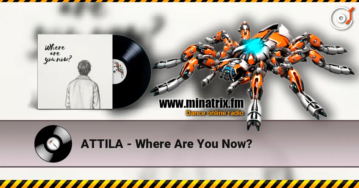 ATTILA - Where Are You Now? escuchar online en alta calidad | Minatrix.FM