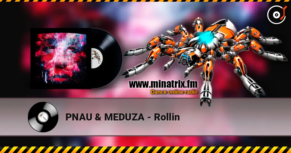 PNAU & MEDUZA - Rollin escuchar online en alta calidad | Minatrix.FM