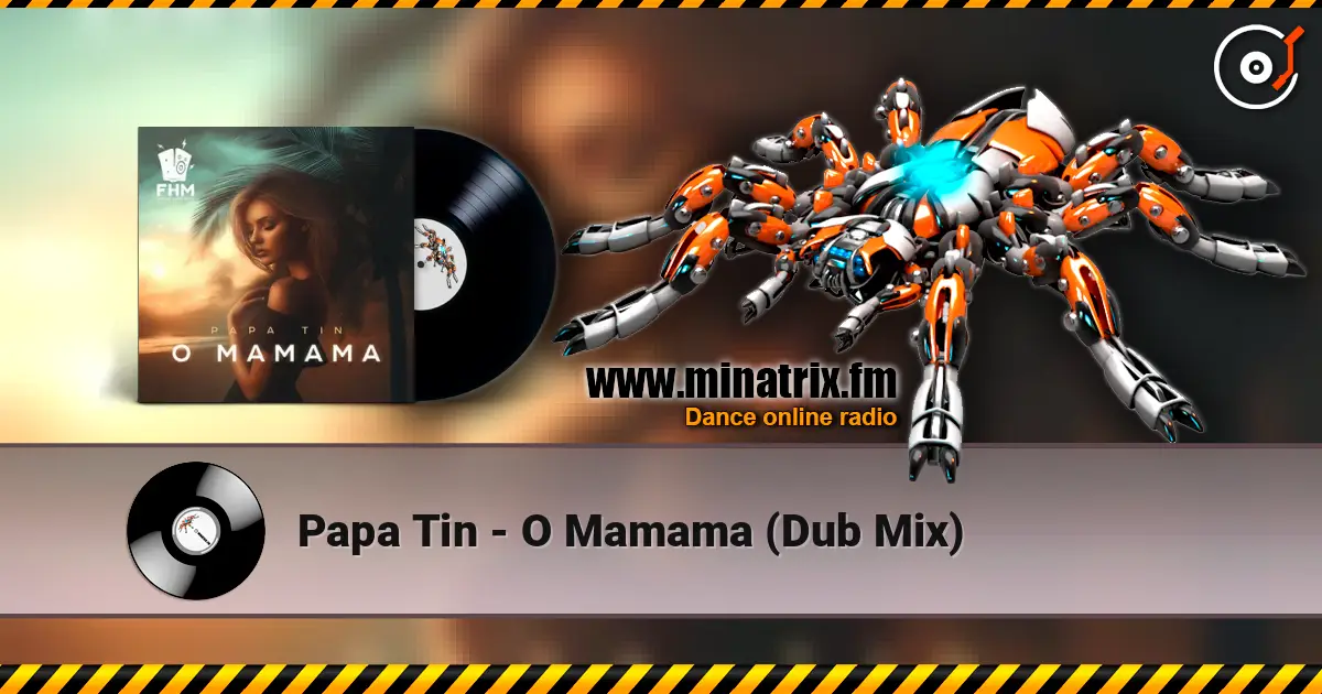 Papa Tin - O Mamama (Dub Mix) escuchar online en alta calidad | Minatrix.FM