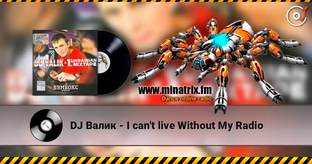 DJ Валик - I can't live Without My Radio escuchar online en alta calidad | Minatrix.FM