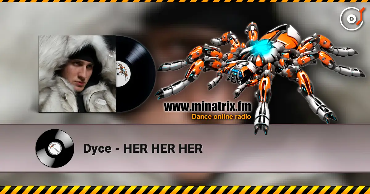 Dyce - HER HER HER escuchar online en alta calidad | Minatrix.FM