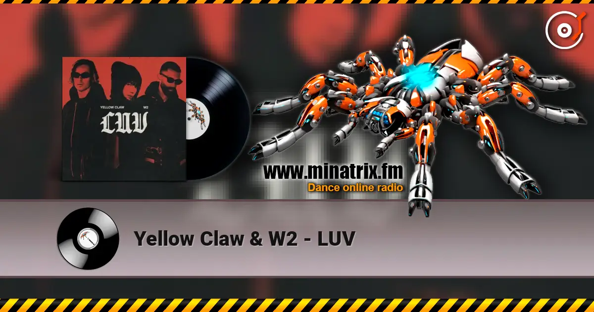 Yellow Claw & W2 - LUV escuchar online en alta calidad | Minatrix.FM