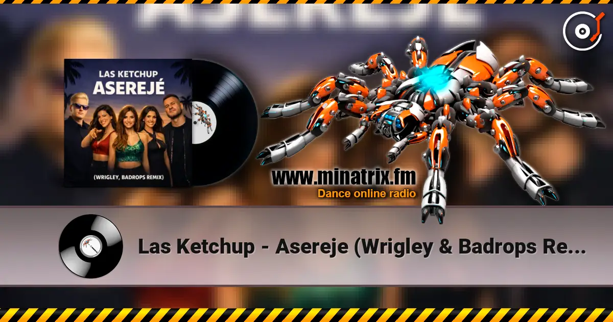 Las Ketchup - Asereje (Wrigley & Badrops Remix) escuchar online en alta calidad | Minatrix.FM