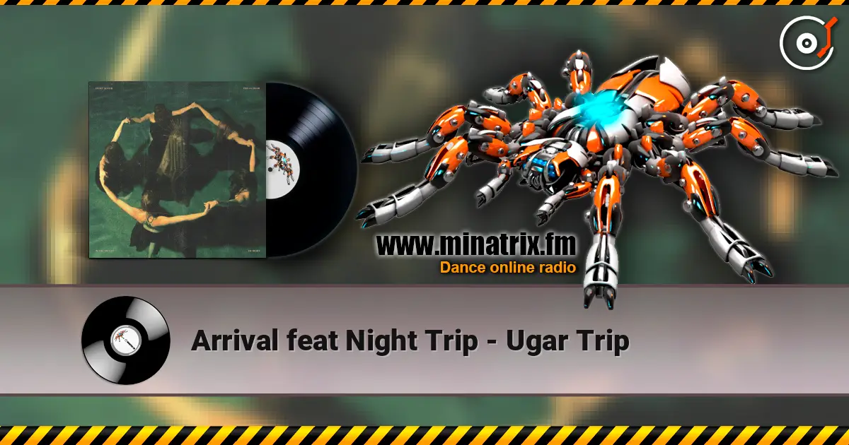 Arrival feat Night Trip - Ugar Trip escuchar online en alta calidad | Minatrix.FM