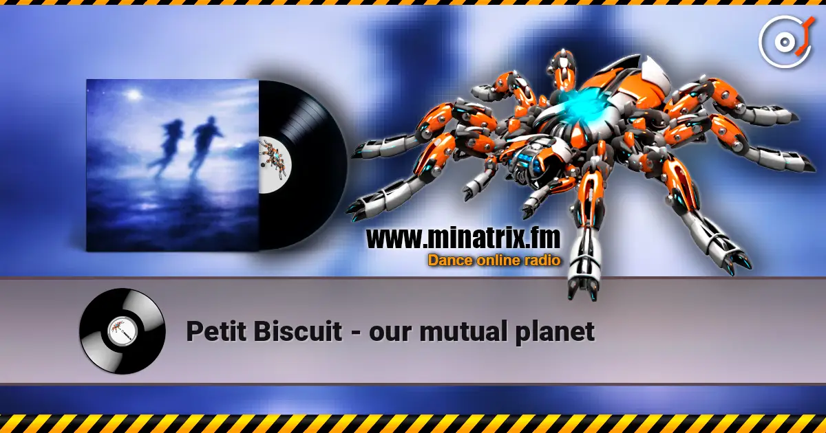 Petit Biscuit - our mutual planet escuchar online en alta calidad | Minatrix.FM
