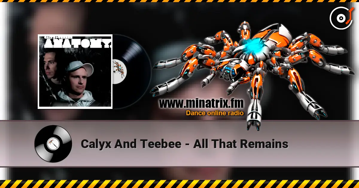 Calyx And Teebee - All That Remains escuchar online en alta calidad | Minatrix.FM