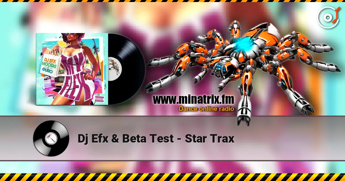 Dj Efx & Beta Test - Star Trax escuchar online en alta calidad | Minatrix.FM