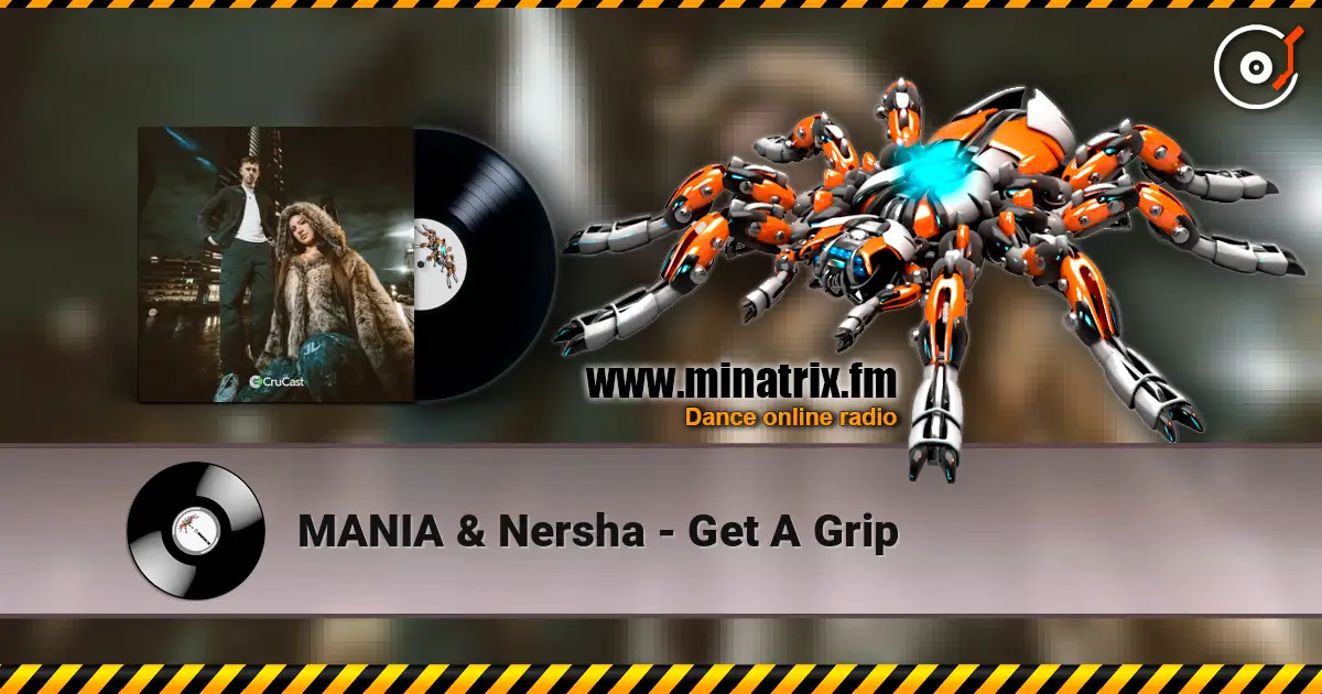 MANIA & Nersha - Get A Grip escuchar online en alta calidad | Minatrix.FM