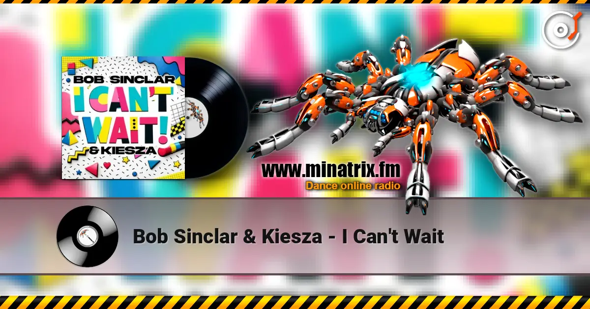 Bob Sinclar & Kiesza - I Can't Wait escuchar online en alta calidad | Minatrix.FM
