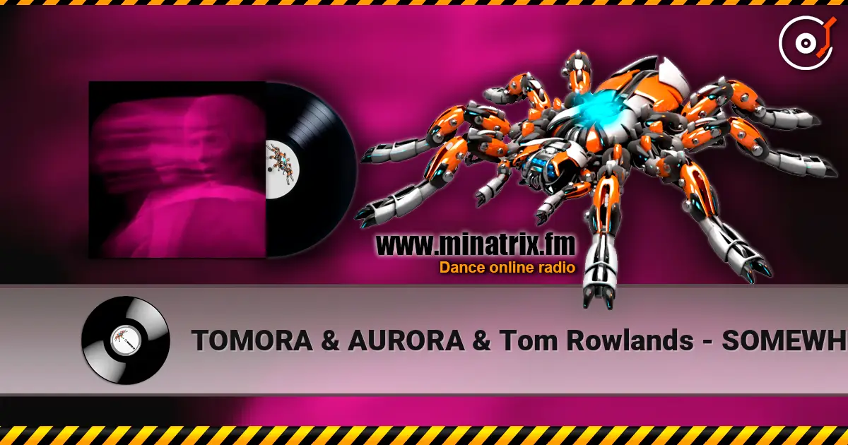 TOMORA & AURORA & Tom Rowlands - SOMEWHERE ELSE escuchar online en alta calidad | Minatrix.FM