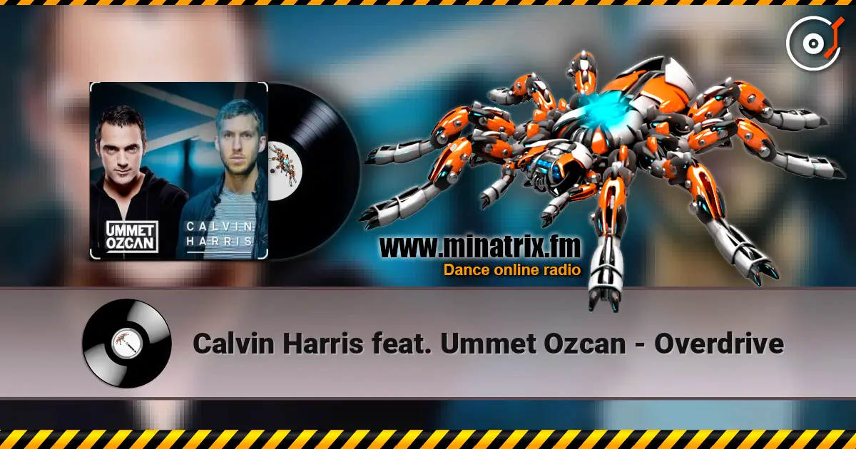 Calvin Harris feat. Ummet Ozcan - Overdrive escuchar online en alta calidad | Minatrix.FM